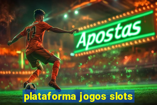 plataforma jogos slots